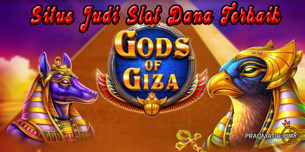 Rekomendasi Situs Judi Slot Dana Terbaik dan Terpercaya 2023 Mudah Menang Gods of Giza