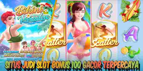 Situs Judi Slot Bonus 100 Gacor Terpercaya Menang Maxwin Bikini Paradise
